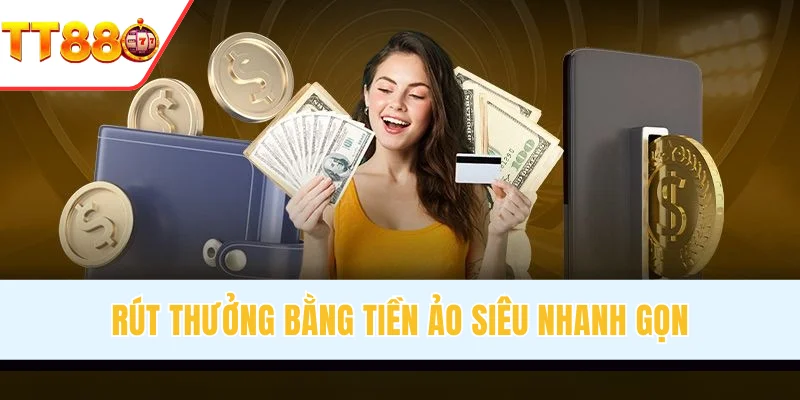 Rút thưởng bằng tiền ảo siêu nhanh gọn